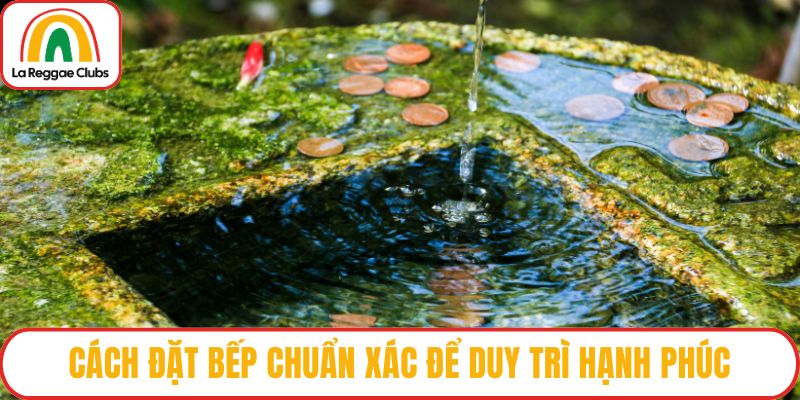 Cách đặt bếp chuẩn xác để duy trì hạnh phúc
