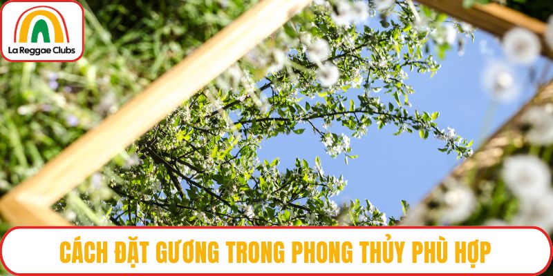 Cách đặt gương trong phong thủy phù hợp