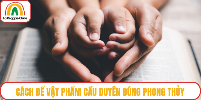 Cách để vật phẩm cầu duyên đúng phong thủy