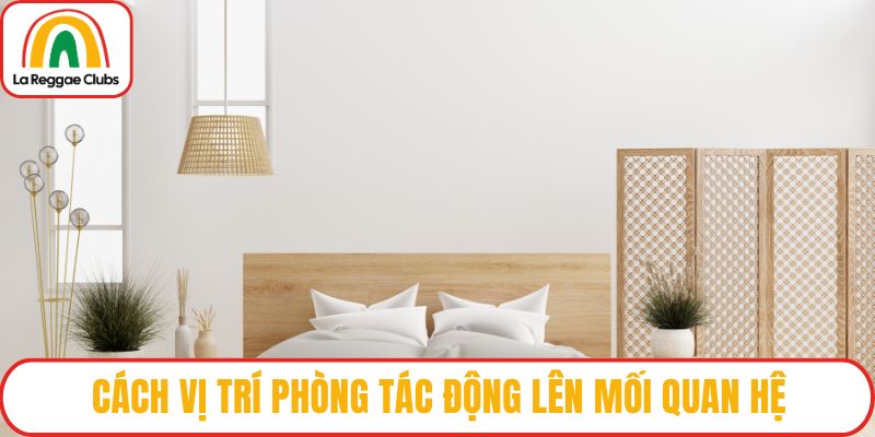 Cách vị trí phòng tác động lên mối quan hệ
