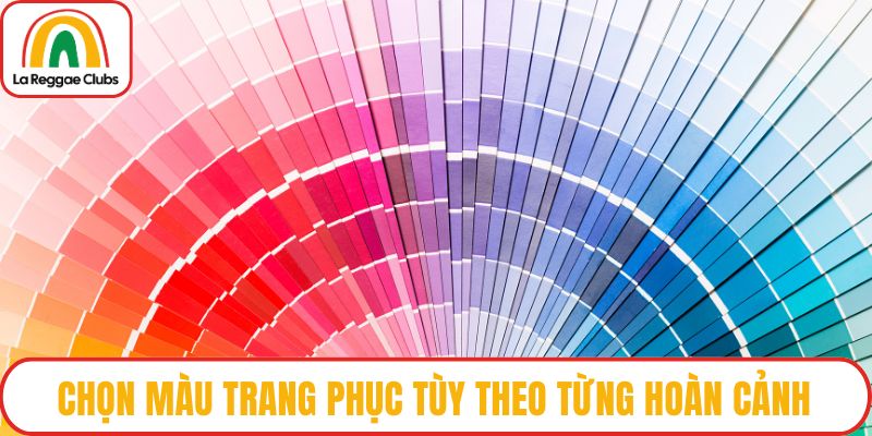 Chọn màu trang phục tùy theo từng hoàn cảnh