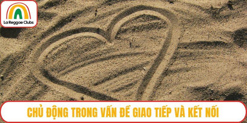 Chủ động trong vấn đề giao tiếp và kết nối