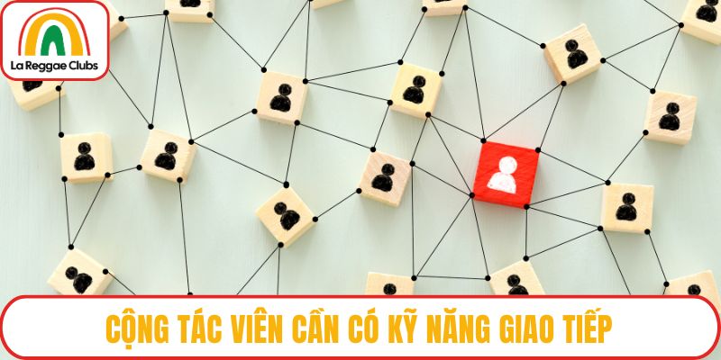 Cộng tác viên cần có kỹ năng giao tiếp