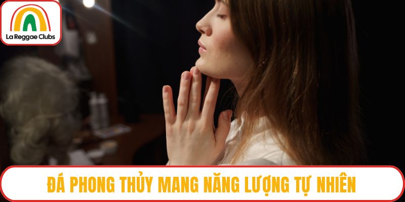 Đá phong thủy mang năng lượng tự nhiên