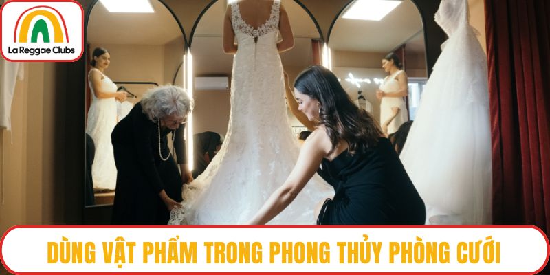 Dùng vật phẩm trong phong thủy phòng cưới