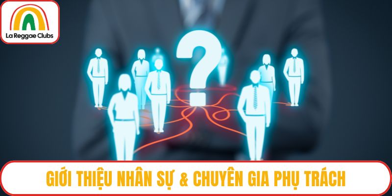 Giới thiệu nhân sự & chuyên gia phụ trách