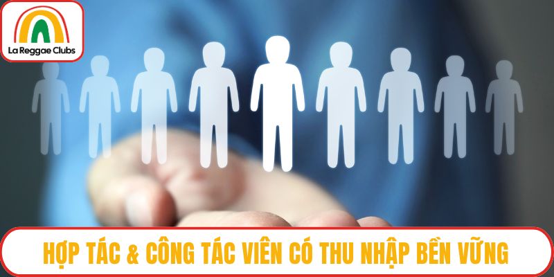 Hợp tác & cộng tác viên có thu nhập bền vững