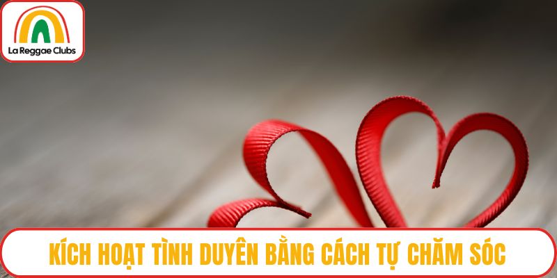 Kích hoạt tình duyên bằng cách tự chăm sóc