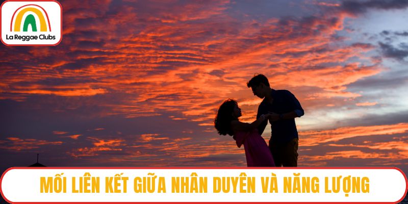 Mối liên kết giữa nhân duyên và năng lượng