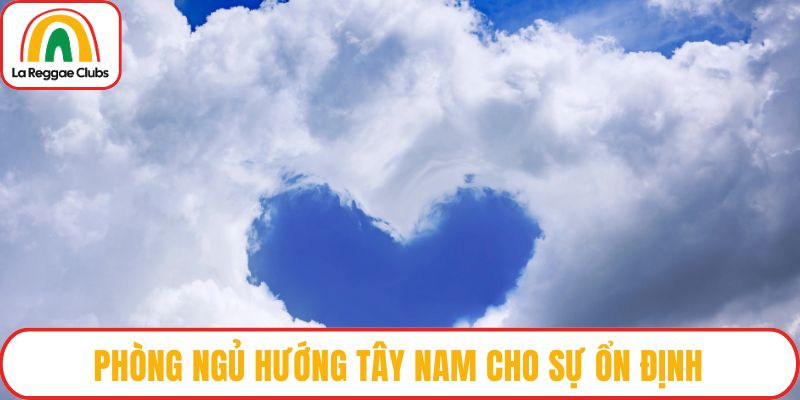 Phòng ngủ hướng Tây Nam cho sự ổn định