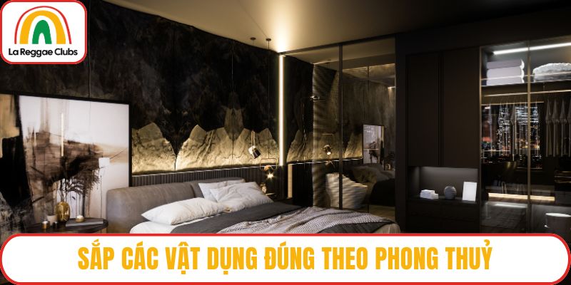 Sắp các vật dụng đúng theo phong thuỷ