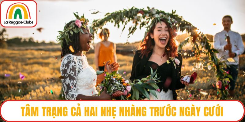 Tâm trạng cả hai nhẹ nhàng trước ngày cưới