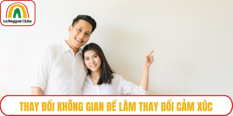 Thay đổi không gian để làm thay đổi cảm xúc