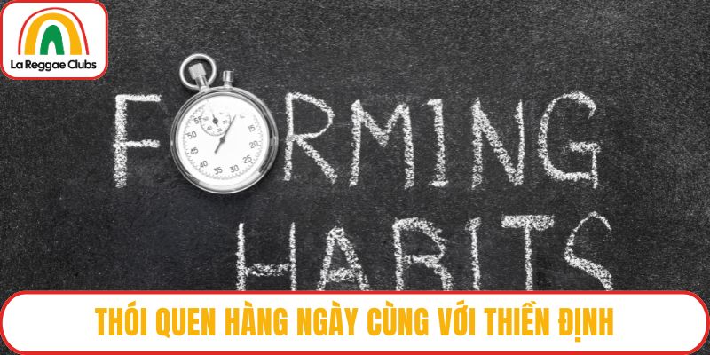 Thói quen hàng ngày cùng với thiền định