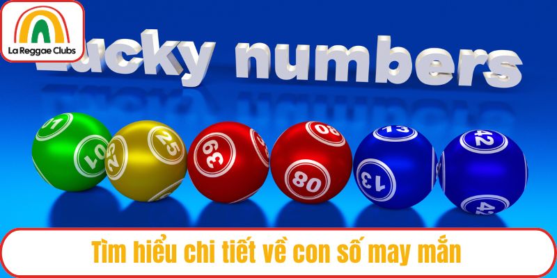 Tìm hiểu chi tiết về con số may mắn