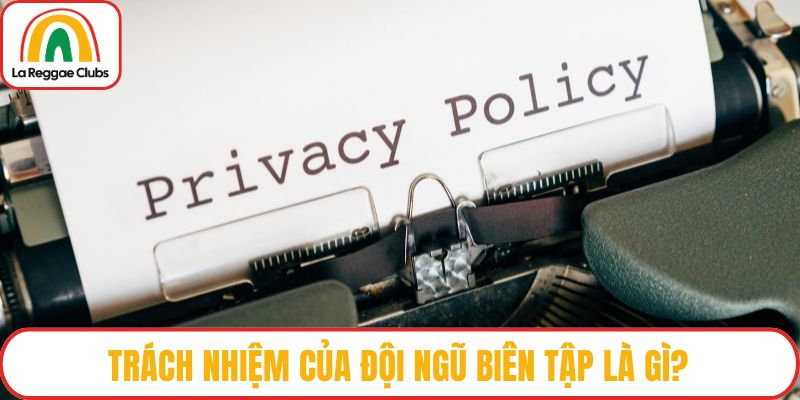 Trách nhiệm của đội ngũ biên tập là gì?