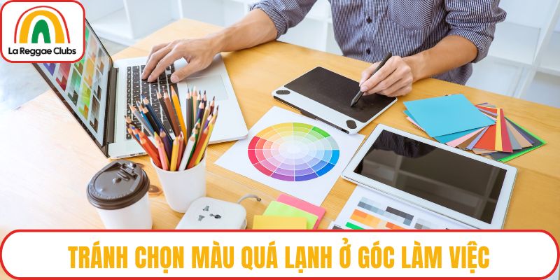 Tránh chọn màu quá lạnh ở góc làm việc