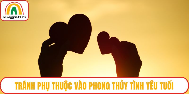 Tránh phụ thuộc vào phong thủy tình yêu tuổi