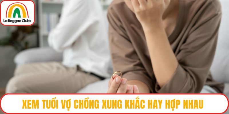 Tuổi vợ chồng xung khắc
