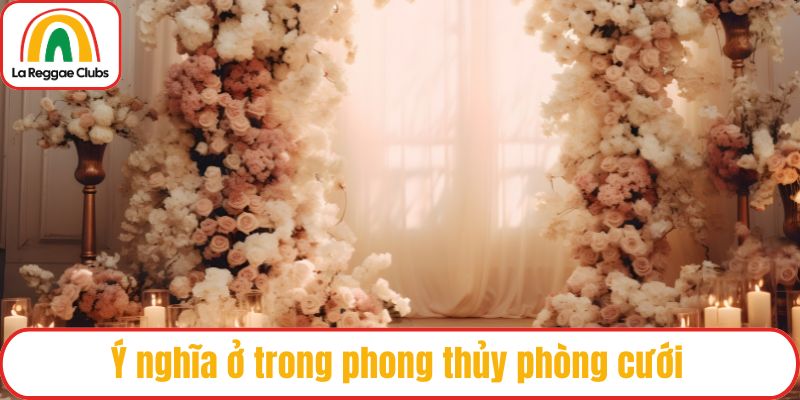 Ý nghĩa ở trong phong thủy phòng cưới