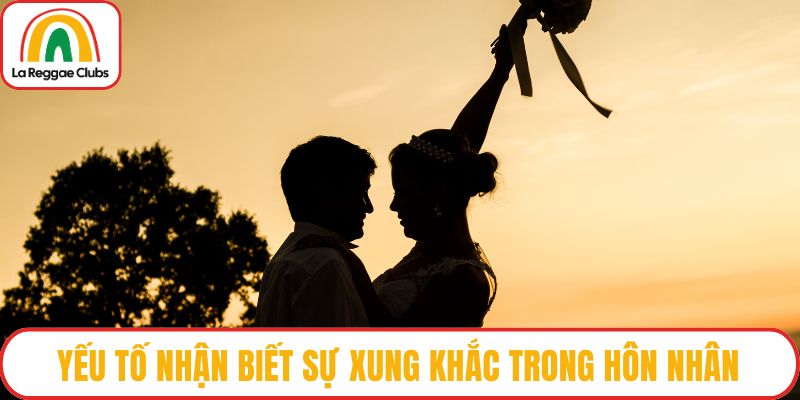 Yếu tố nhận biết sự xung khắc trong hôn nhân